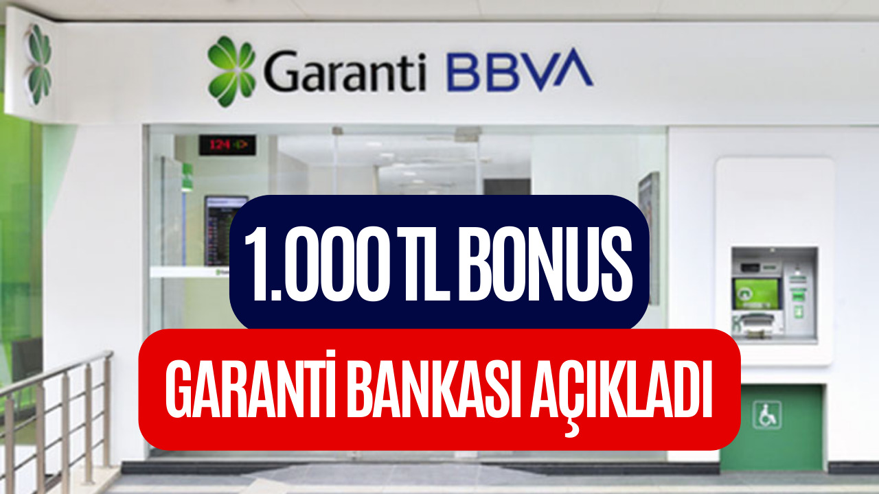 Garanti Bankası Müşterilerine 1.000 TL Bonus Kampanyası! Şubeye Bile Gitmeye Gerek Yok