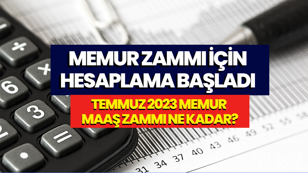 Memur Zammı 2023! Temmuz Ayında Memurlara Ne Kadar Zam Yapılacak?