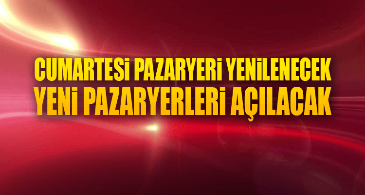 Cumartesi Pazaryeri Yenilenecek, Alternatif Pazaryerleri Açılacak