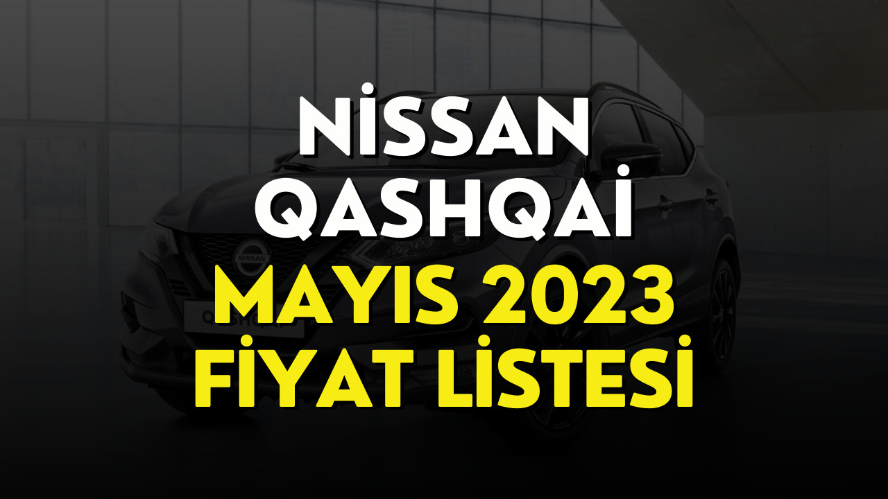 Nissan Qashqai Fiyat Listesi Mayıs 2023! Nissan Qashqai Güncel Fiyatı