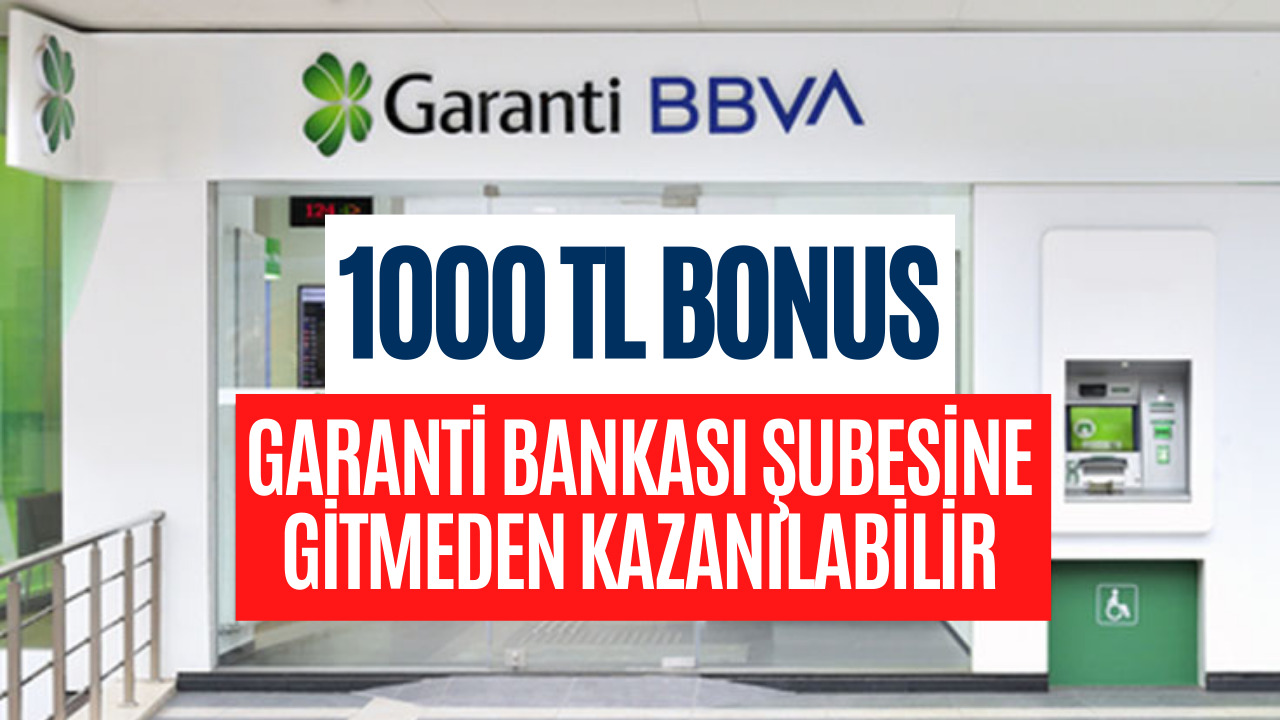 1000 TL Bonus İçin Son 6 Gün! Garanti Bankası Şubesine Bile Gitmeye Gerek Yok