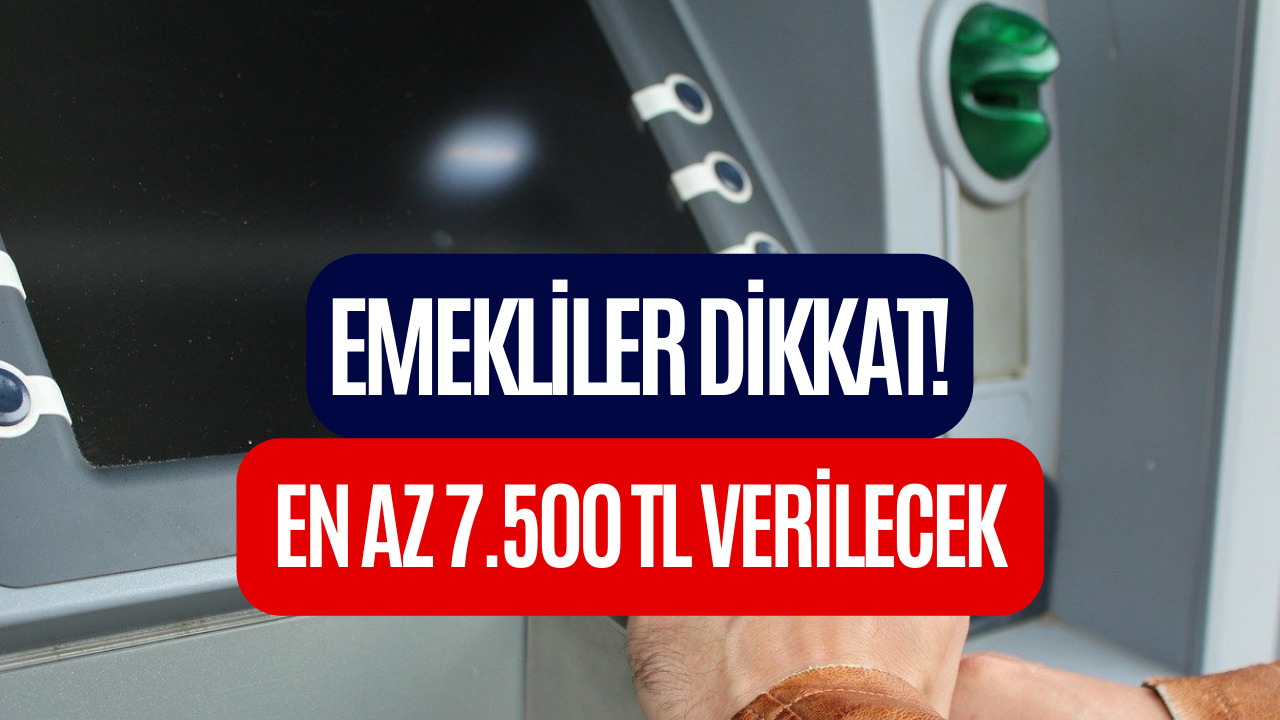 Emeklilerin Hesaplarına En Az 7.500 TL Yatacak! Mayıs Ayı Ödeme Takvimi