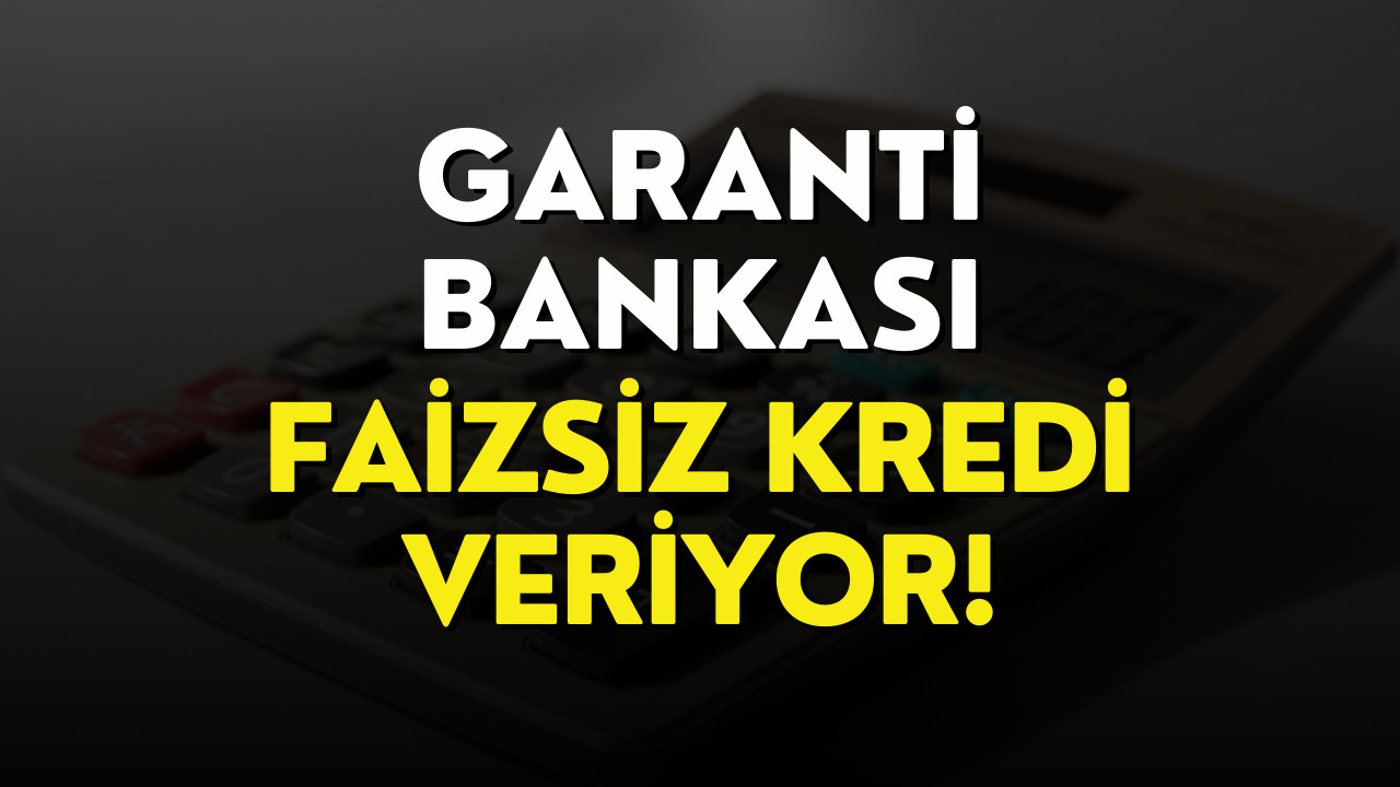 Nakit Paraya İhtiyacı Olanlar Dikkat! Garanti Bankası Mayıs Ayında da Faizsiz Kredi Veriyor