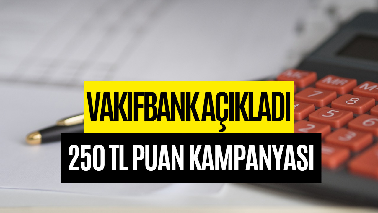 Vakıfbank Müşterileri Çok Sevinecek! 250 TL Worldpuan Kampanyası Başladı