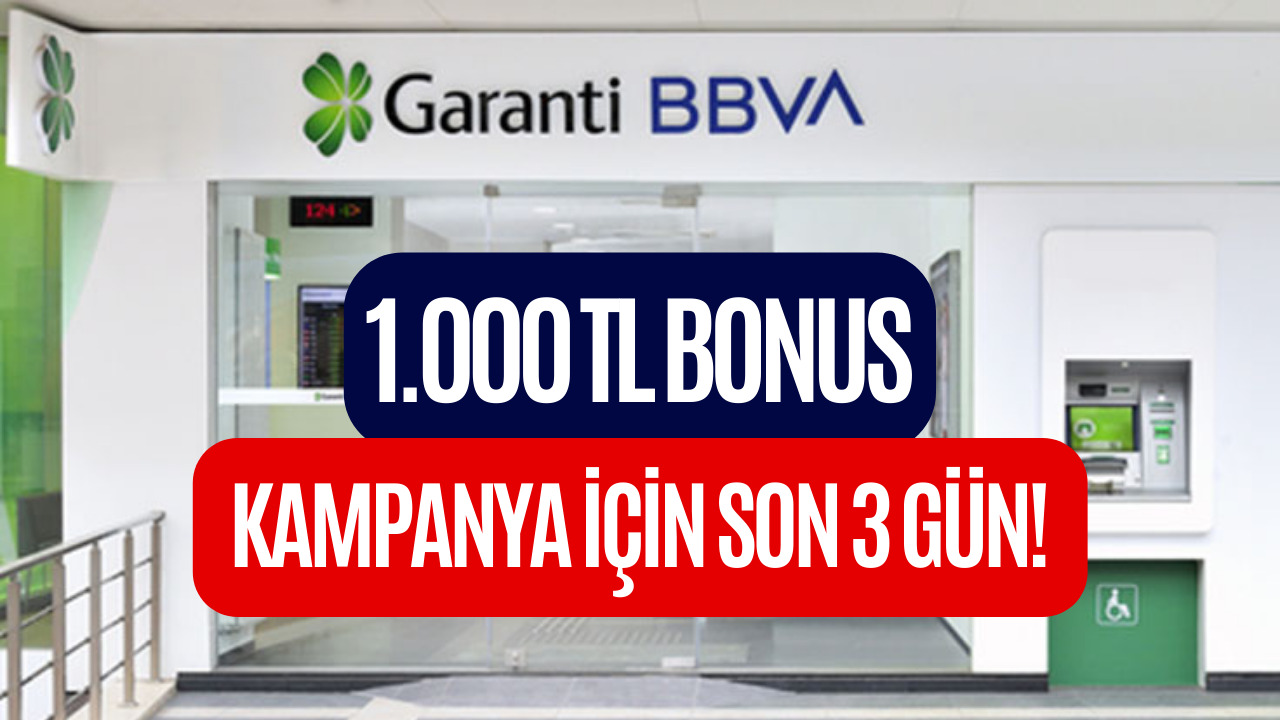 Üç Gün Sonra Kampanya Sona Erecek! Garanti Bankası 1000 TL Bonus Veriyor