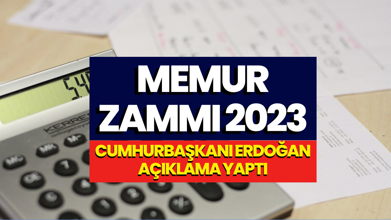 Memur Zammı Temmuz 2023! Cumhurbaşkanı Erdoğan'dan Flaş Açıklama