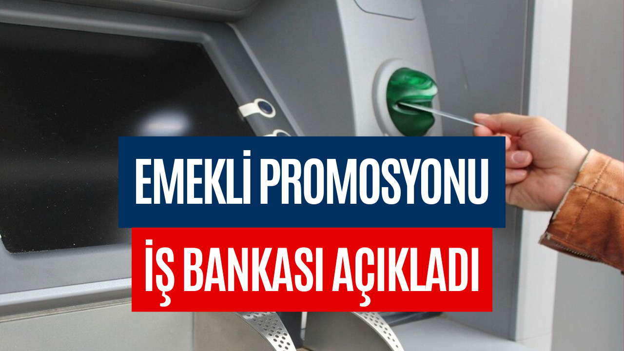 İş Bankası Emekli Promosyonu Belli Oldu! Mayıs 2023 İş Bankası Emekli Promosyon