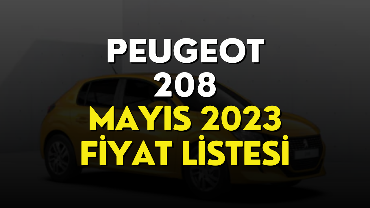 Peugeot 208 Fiyat Listesi Mayıs 2023! Peugeot 208 Güncel Fiyatı