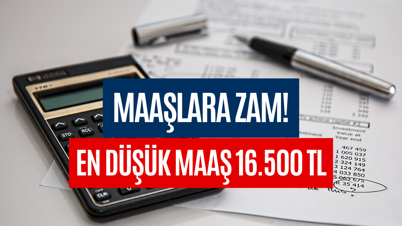 Maaş Zammı Açıklandı! En Düşük Maaş 16 Bin 500 TL Seviyesine Yükseldi