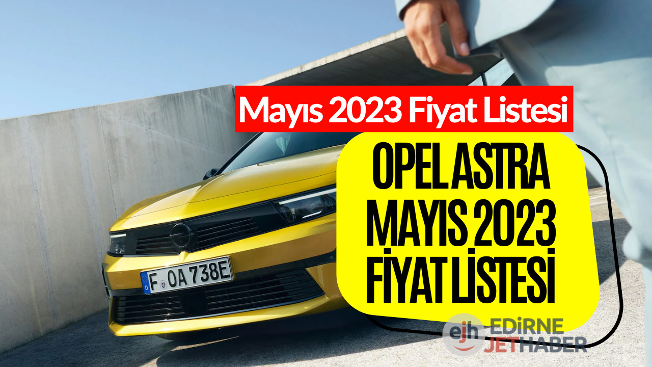 Opel Astra Fiyat Listesi Mayıs 2023! Opel Astra Fiyatı Belli Oldu