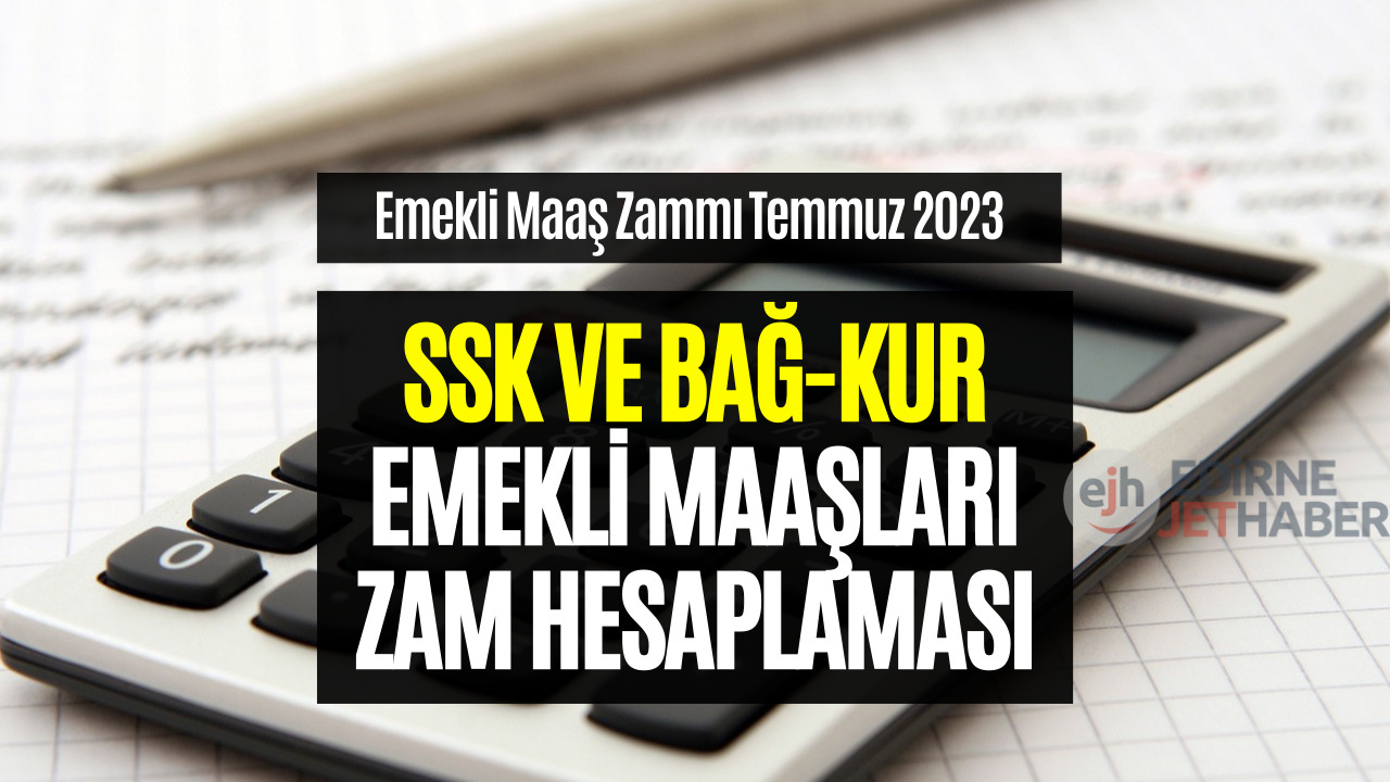 SSK ve Bağkur Emekli Maaşları İçin 4 Aylık Zam Hesaplaması! Emekli Zammı Temmuz 2023