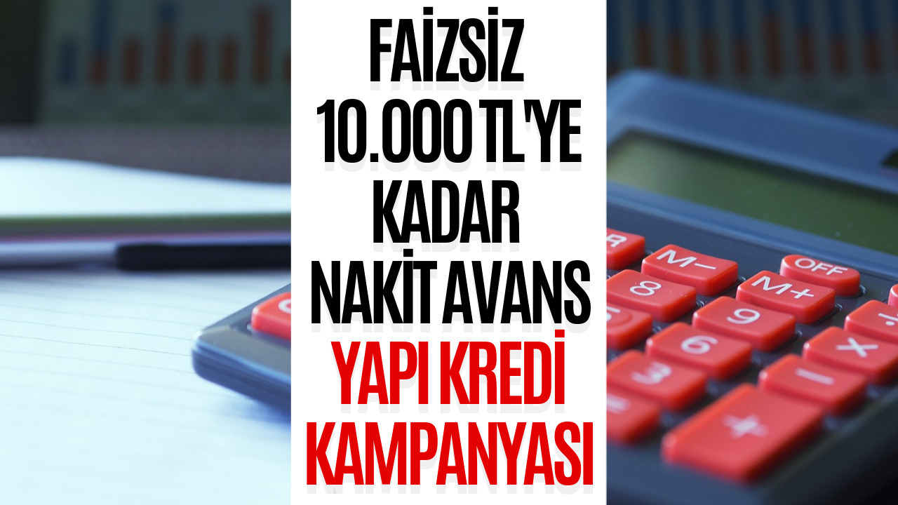 Nakit İhtiyacı Olanlar Dikkat! Faizsiz 10 Bin Liraya Kadar Nakit Avans Kampanyası Devam Ediyor