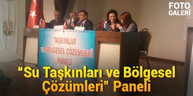 "Su Taşkınları ve Bölgesel Çözümleri" Paneli