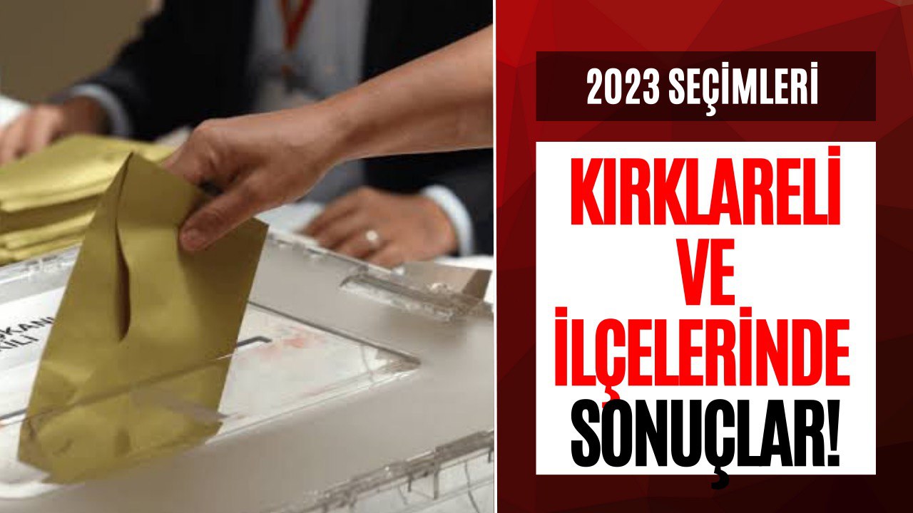 Kırklareli Seçim Sonuçları 2023! Kırklareli Lüleburgaz, Vize ve Babaeski Cumhurbaşkanlığı Genel Seçimler Sonucunda Son Durum