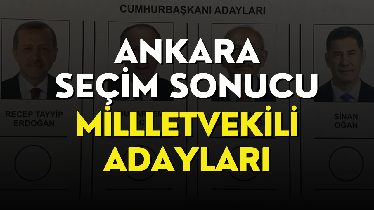 Ankara Seçim Sonuçları 2023! Ankara Cumhurbaşkanlığı Genel Seçim Sonucu