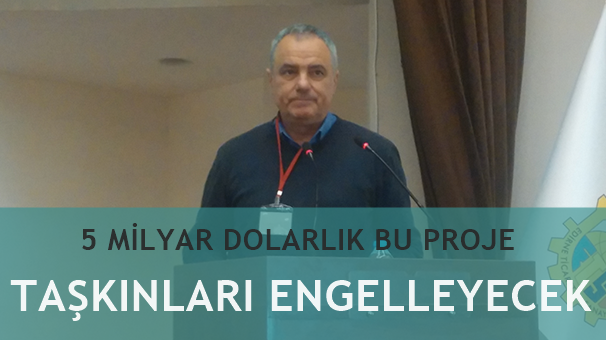 5 Milyar Dolarlık Proje, Taşkın Sorununu Bitirecek