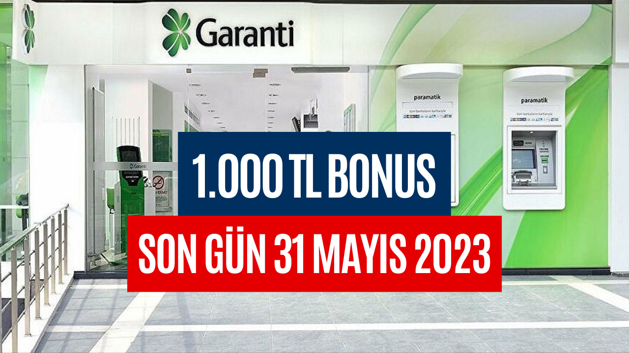 Son 10 Gün! Garanti Bankası Mayıs Ayında da 1000 TL Bonus Kampanyasına Devam Ediyor