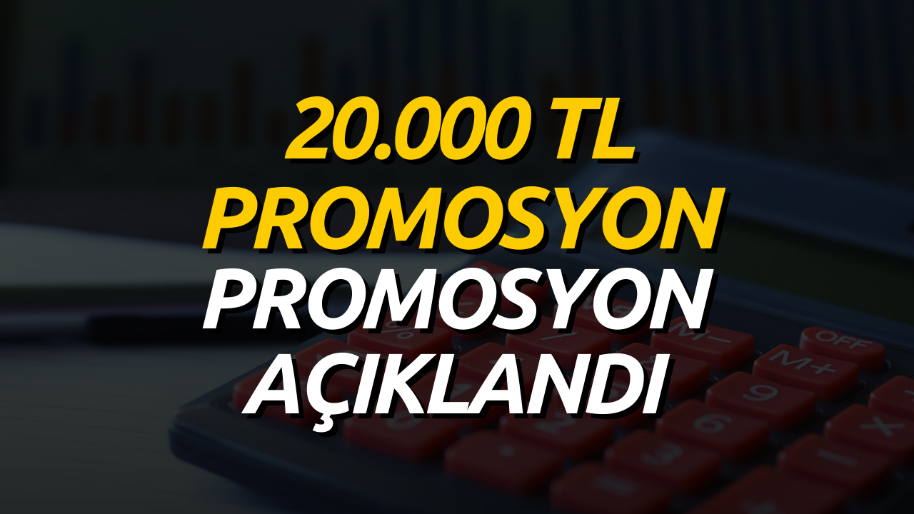 Kişi Başı 20 Bin TL Promosyon Müjdesi! Promosyon Anlaşması Açıklandı