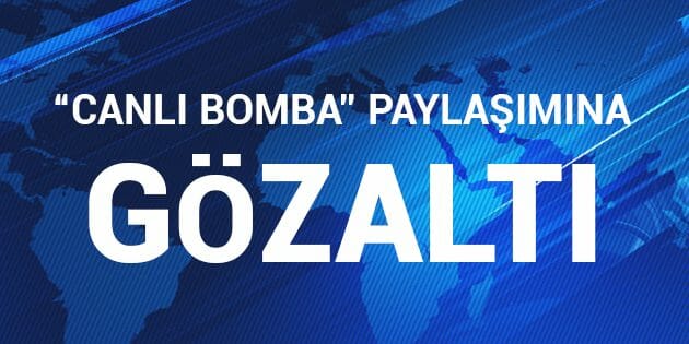 'Canlı Bombalı Saldırı Olacak' Dedi, Gözaltına Alındı