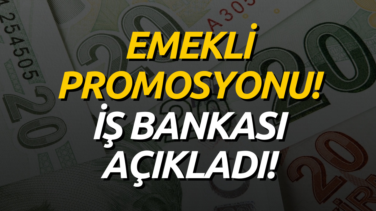 İş Bankası Emekli Promosyon Belli Oldu! Mayıs 2023 İş Bankası Emekli Promosyonu