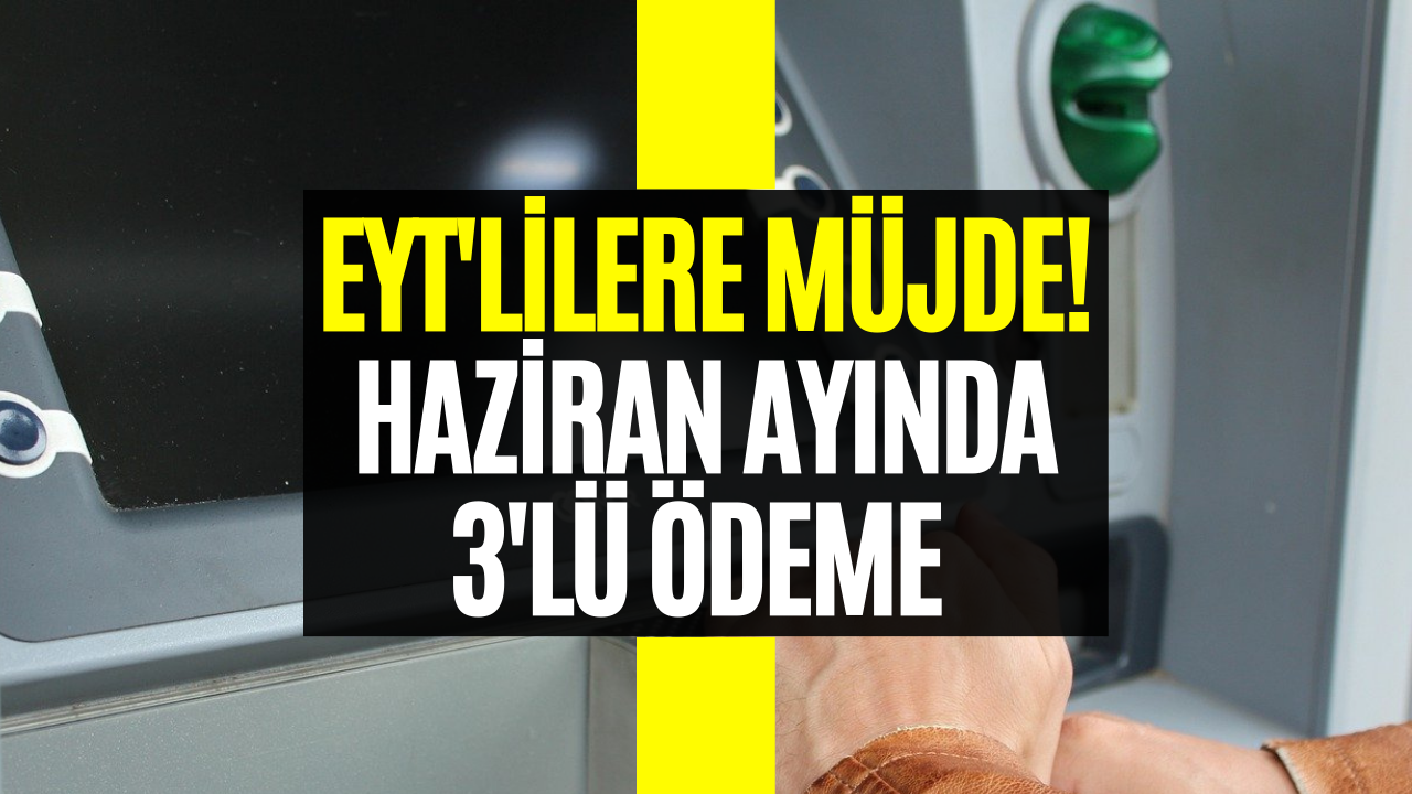 Haziran Ayında EYT'lilere Para Yağacak! Bu Tarihten Önce Başvuru Yapanlar Üç Ödeme Alacaklar