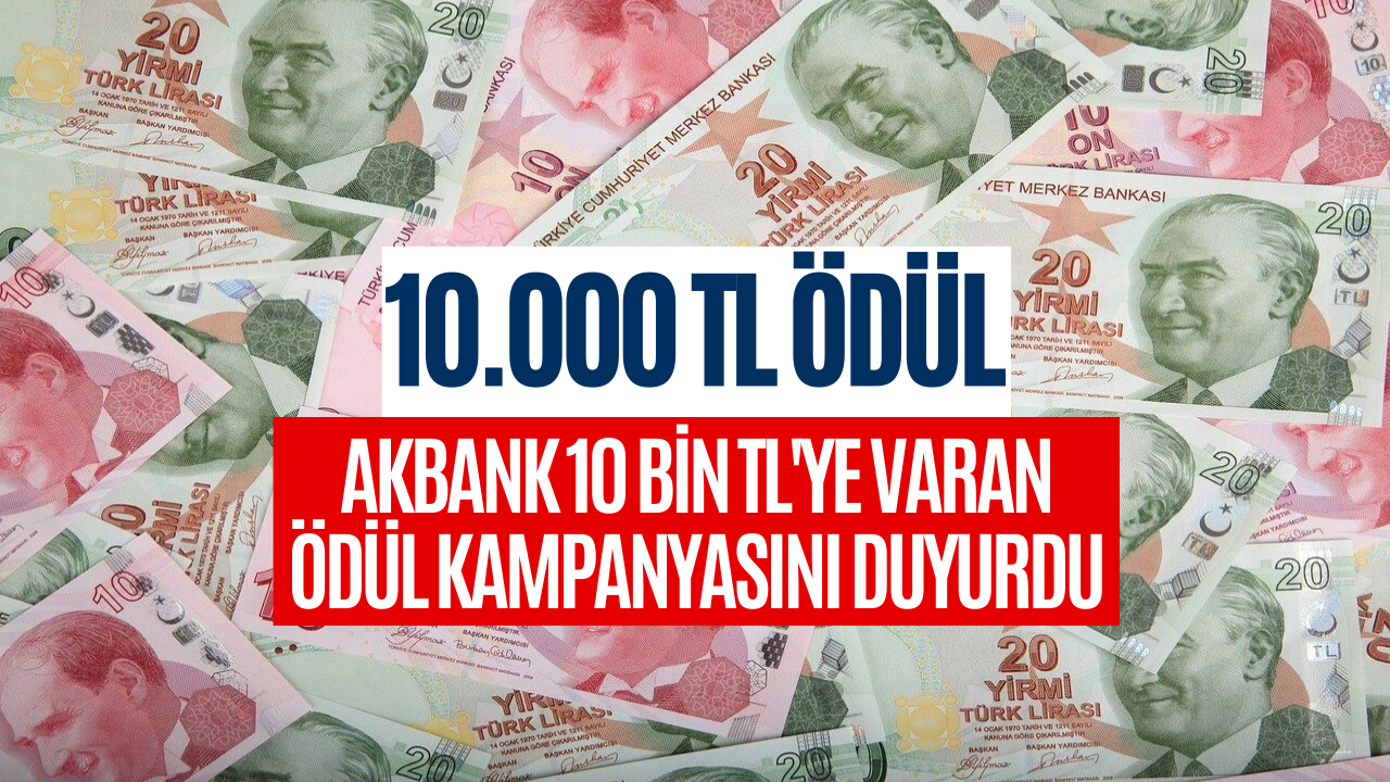 Akbank Chip Para İle Birlikte 10 Bin Liraya Varan Ödül Veriyor! Haziran Ayı Kampanyası Başladı