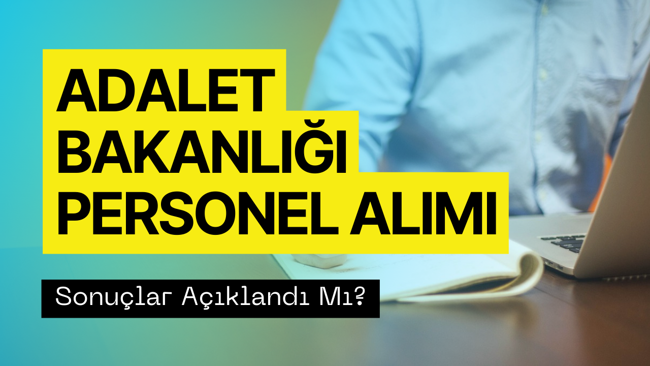 Adalet Bakanlığı Personel Alımı Sonuçları 2023! Adalet Bakanlığı Personel Alımı Sonuçları Açıklandı Mı?