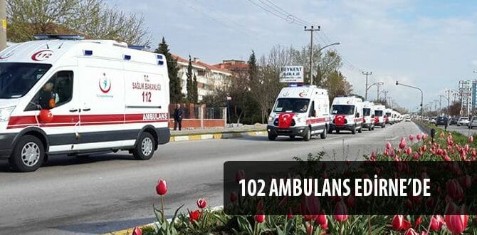 102 Ambulans Edirne'de