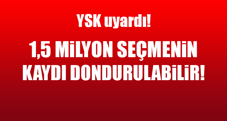 YSK Uyardı: Seçmen Kaydınız Dondurulabilir!