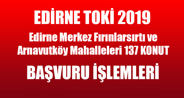 Edirne TOKİ 2019 Başvuru Şartları (Alt Gelir Grubu İçin)