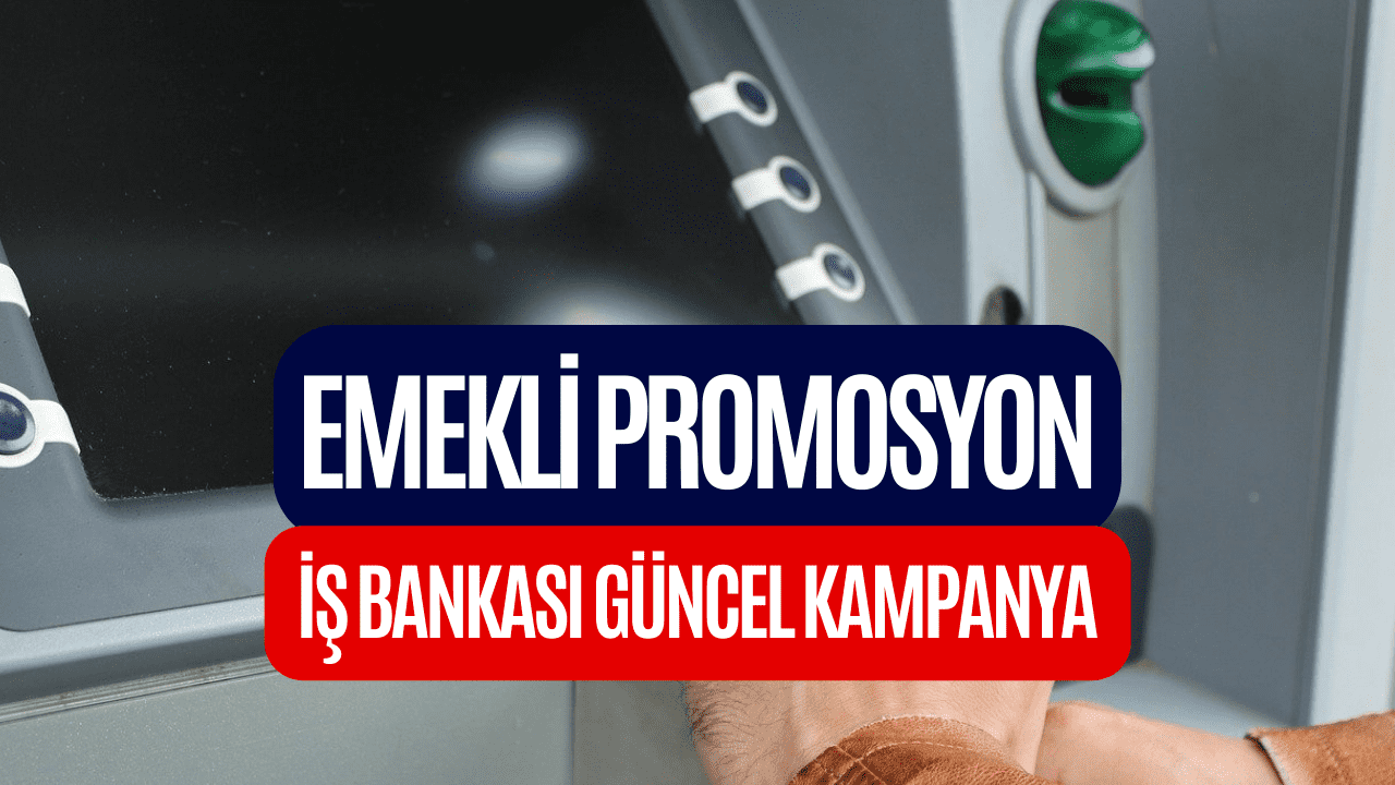 İş Bankası Emekli Promosyonu Açıklandı! Haziran Ayı 2023 İş Bankası Emekli Promosyon Kampanyası