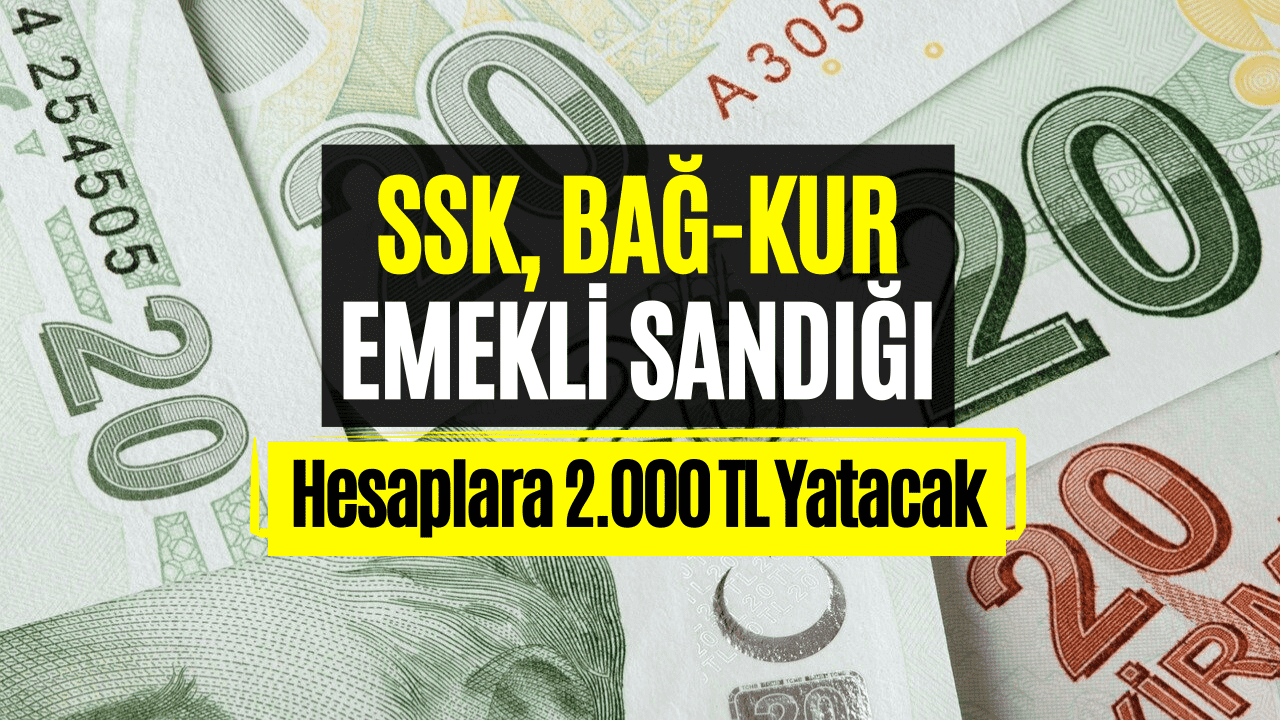 Emeklilerin Hesabına Bu Ay Ek 2.000 TL Yatacak! Haziranda SSK, Bağkur ve Emekli Sandığı Emeklilerine Ödeme