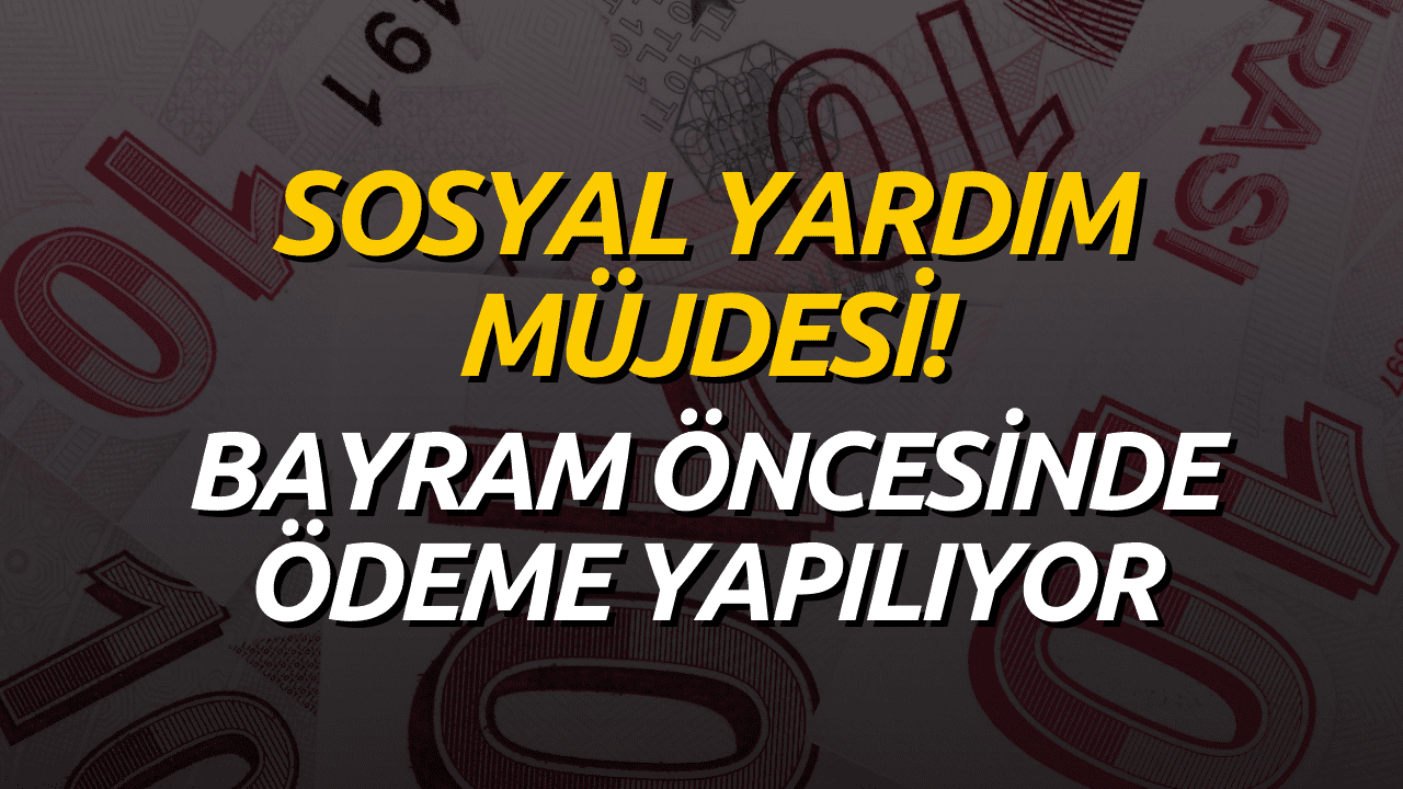 Aile ve Sosyal Hizmetler Bakanlığı'ndan Büyük Müjde! Sosyal Yardım Parası Ödendi