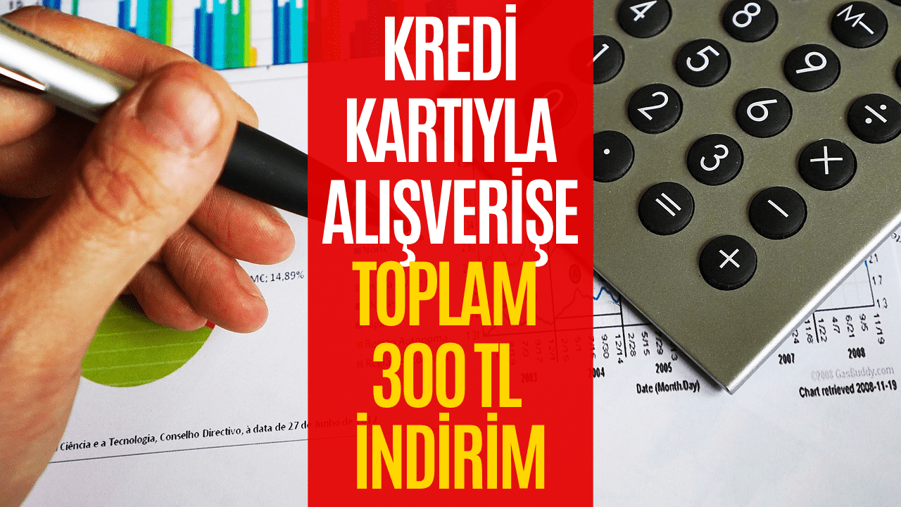 Kredi Kartıyla Alışveriş Yapanlar Dikkat! 300 TL İndirim Kazanacaksınız