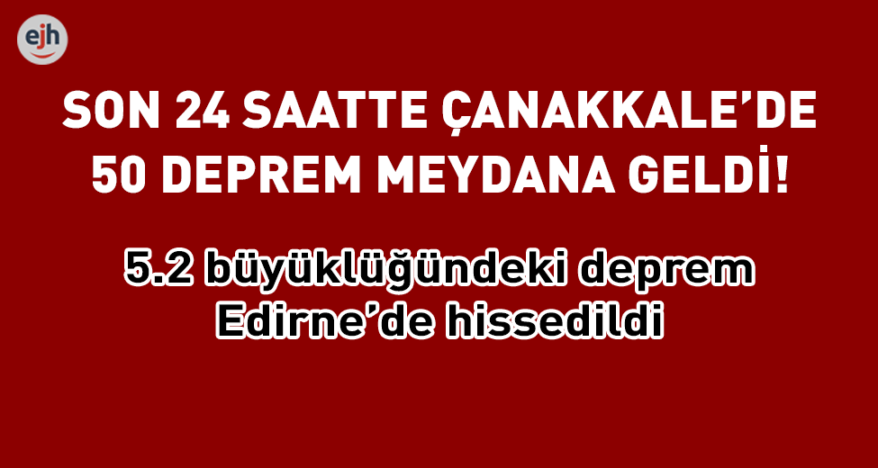 Çanakkale'deki 5.2'lik Deprem Edirne'de de Hissedildi!