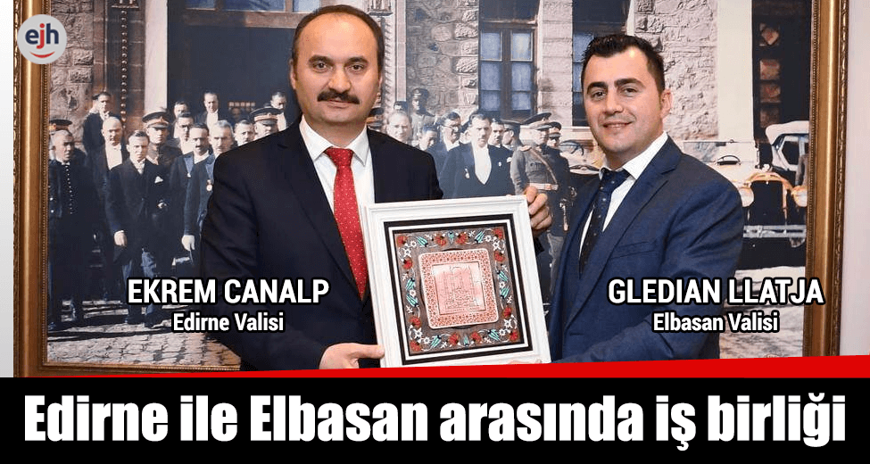 Edirne ile Elbasan Arasında İş Birliği