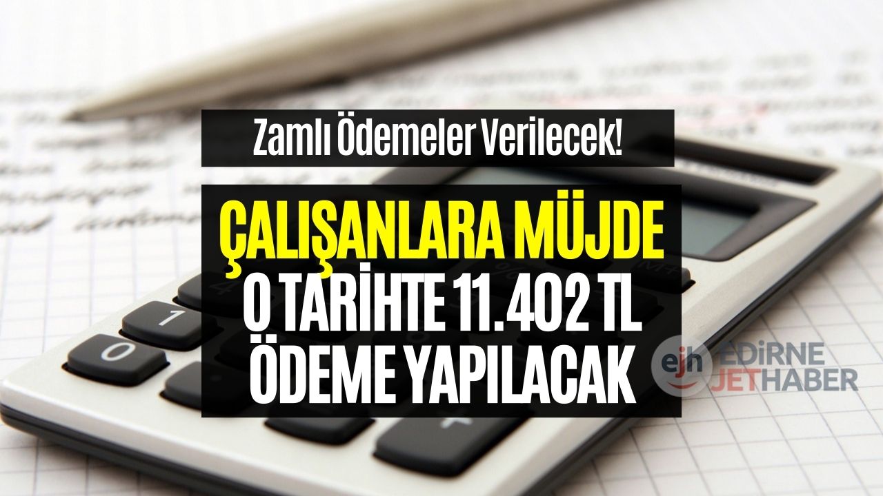 Çalışanlar Bu Haberi Davulla Zurnayla Karşılayacaklar! O Tarihte 11.402 TL Verilecek