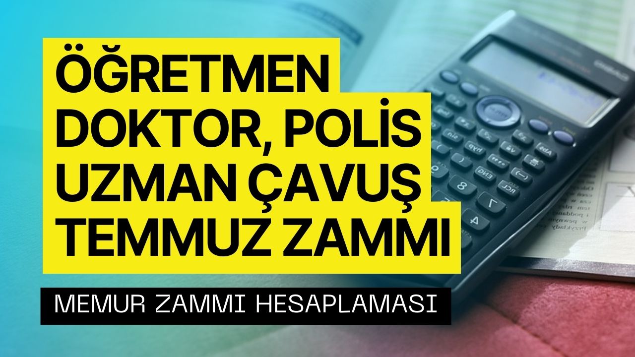 Doktor, Öğretmen, Hemşire, Polis, Uzman Çavuş Temmuz 2023 Maaş Zammı! Memur Zammı Hesaplanıyor