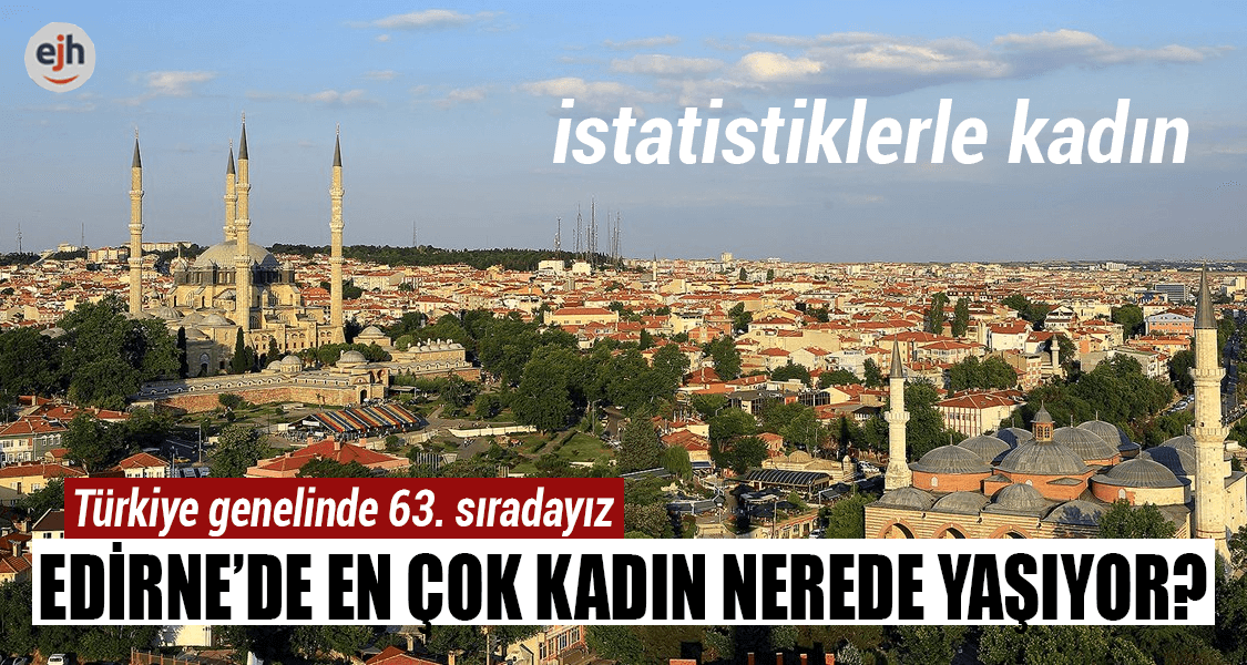 Edirne'de En Çok Kadın Nerede Yaşıyor?