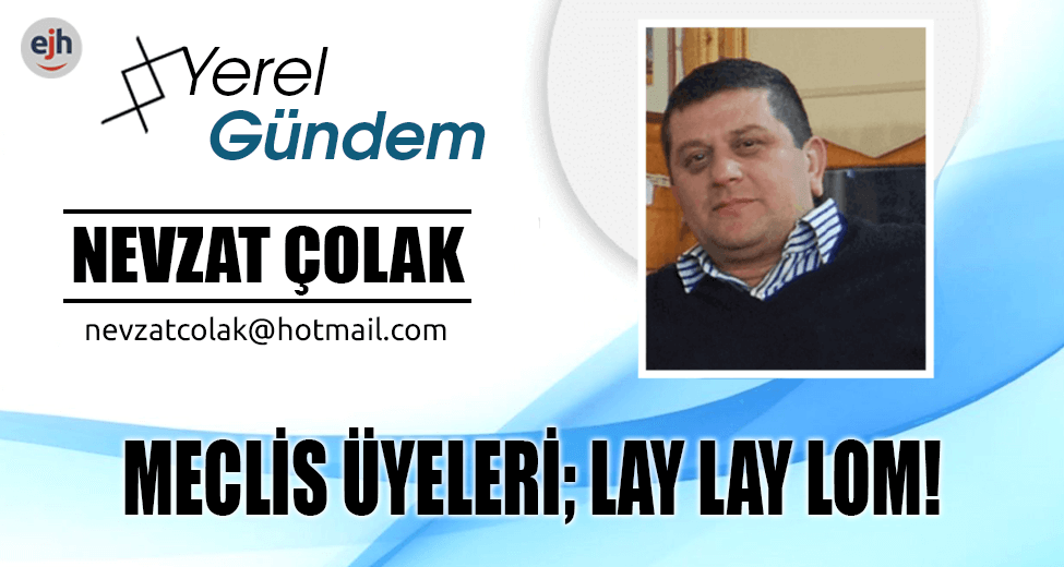 MECLİS ÜYELERİ; LAY LAY LOM!