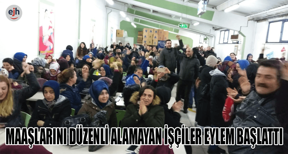 Maaşlarını Düzenli Alamayan İşçiler Eylem Başlattı