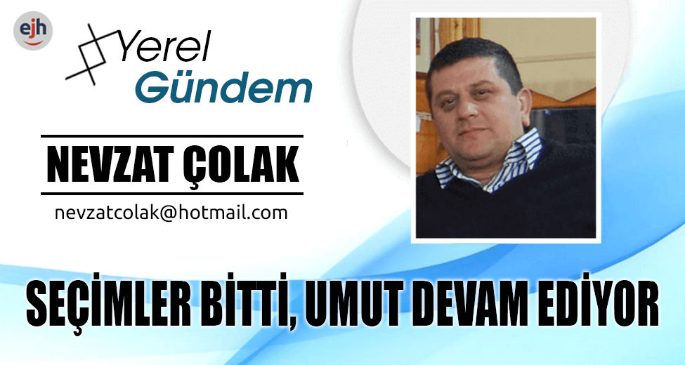 SEÇİMLER BİTTİ, UMUT DEVAM EDİYOR