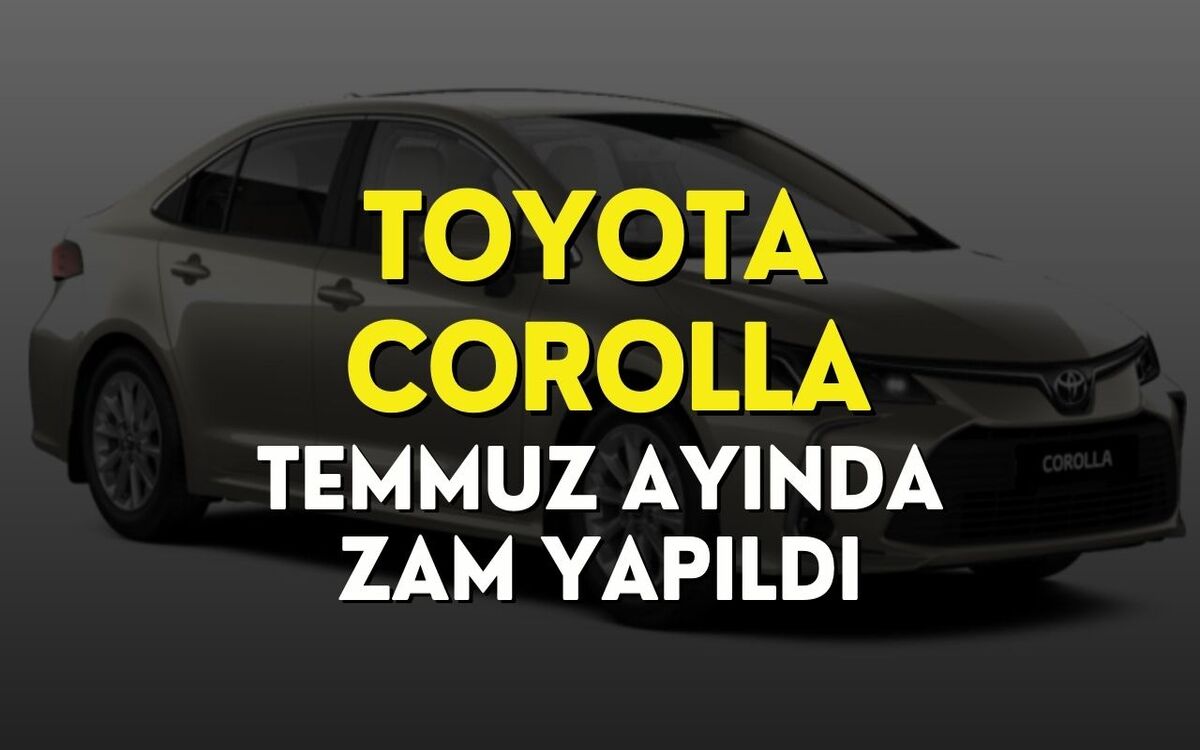 Toyota Corolla Temmuz 2023 Fiyat Listesi Açıklandı! Toyota Corolla Zamlandı