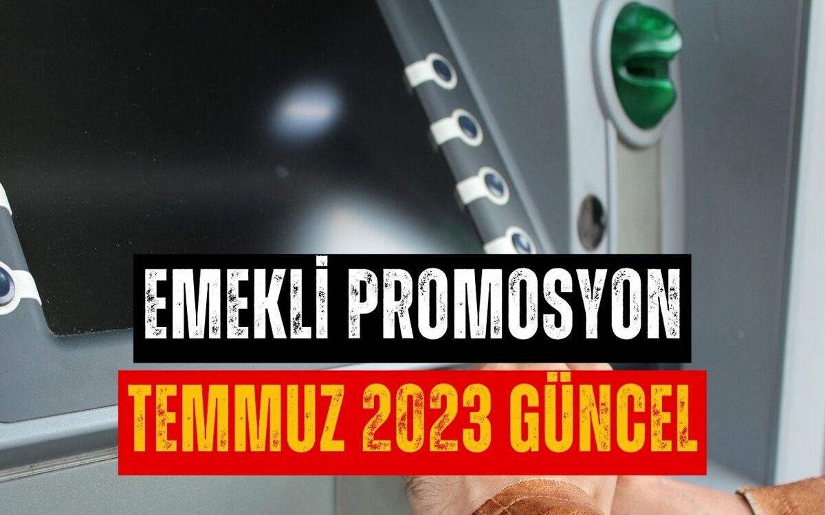 Emeklilere Promosyon Müjdesi! Promosyon Kampanyası Temmuzda Devam Ediyor