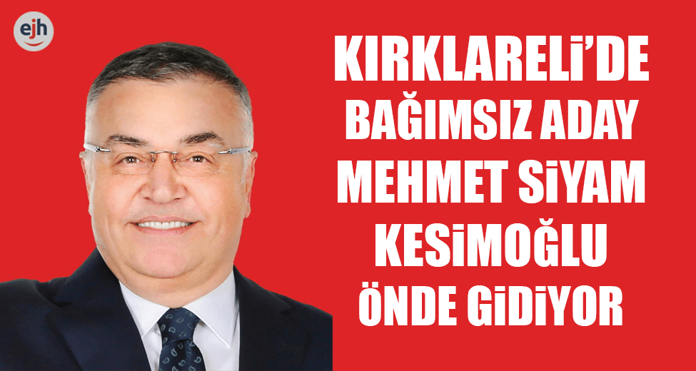 Kırklareli’de Bağımsız Aday Kesimoğlu Önde Gidiyor