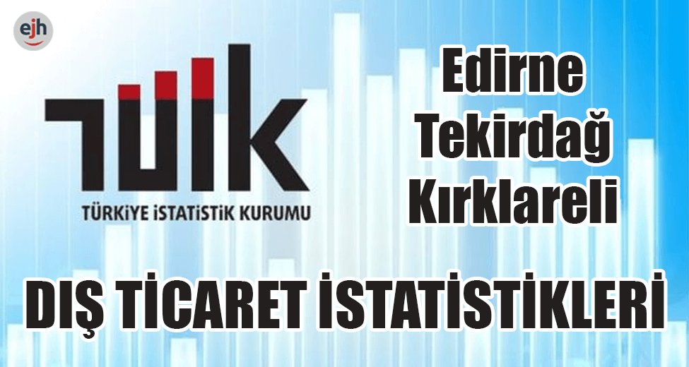 Edirne, Tekirdağ, Kırklareli Dış Ticaret İstatistikleri (Şubat 2019)