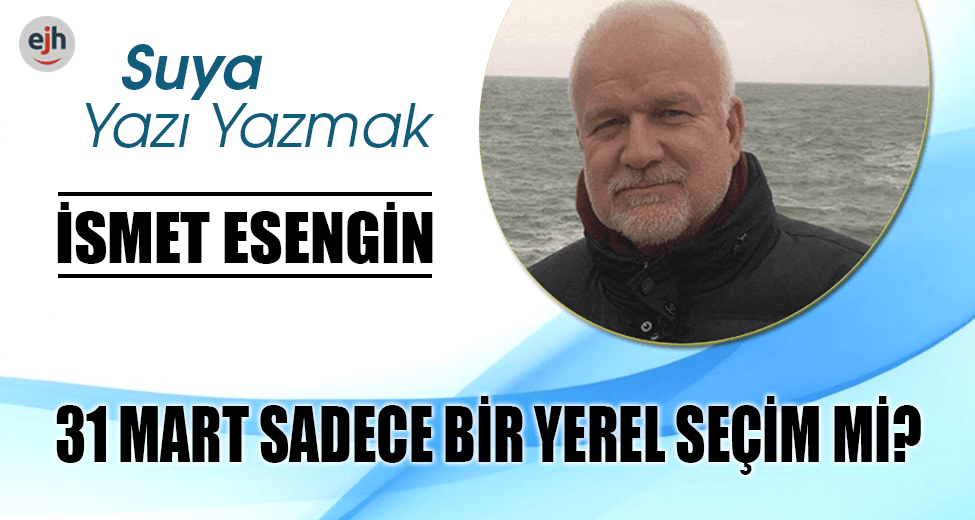 31 MART SADECE BİR YEREL SEÇİM Mİ?