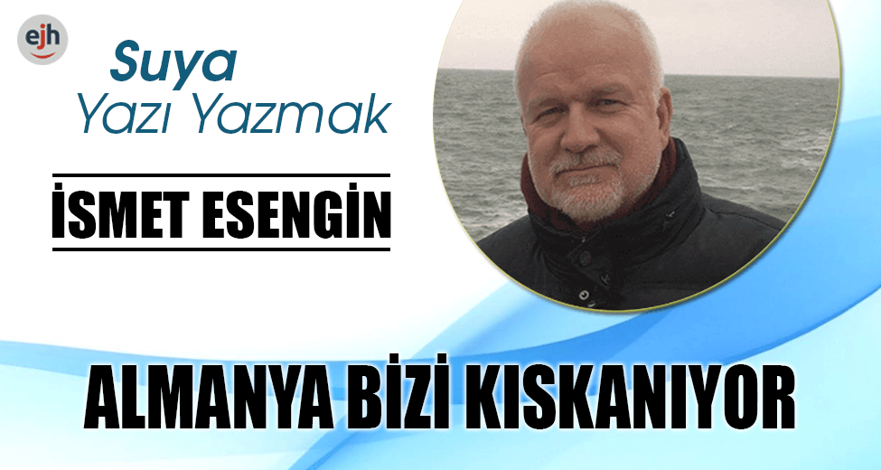 ALMANYA BİZİ KISKANIYOR