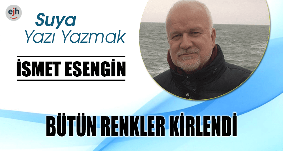 BÜTÜN RENKLER KİRLENDİ