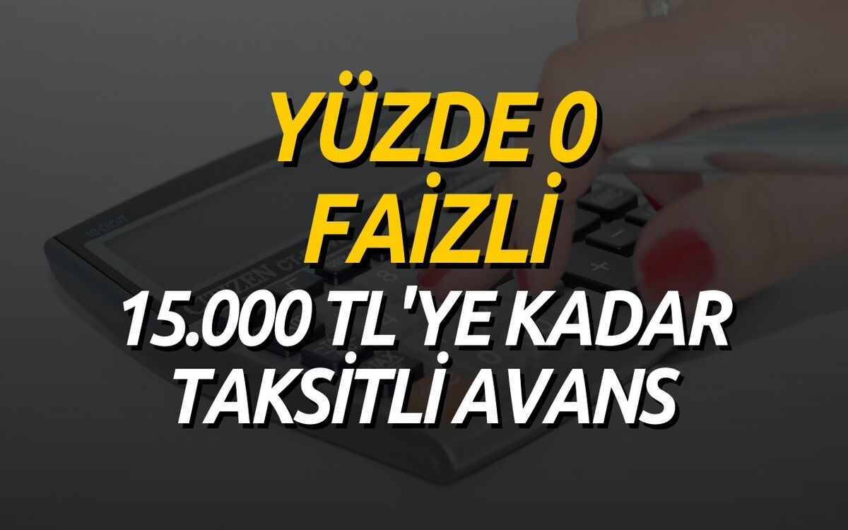 Borcunu Kapatmak İsteyenler Dikkat! Yüzde Sıfır Faizli 15 Bin Liraya Kadar Taksitli Avans Veriliyor